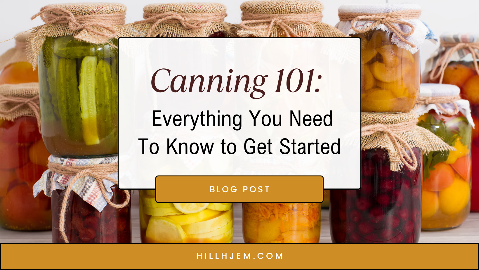 Canning 101: Everything You Need to Know to Get Started